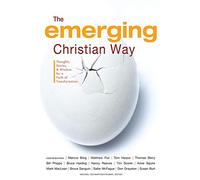 Emerging Christian Way: Thoughts, Stories and Wisdom for a Faith of Transformation