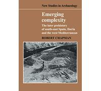 Emerging Complexity: The Later Prehistory of South-East Spain, Iberia and the West Mediterranean (New Studies in Archaeology)