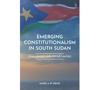 Emerging Constitutionalism in South Sudan : Challenges and Opportunities