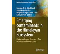 Emerging contaminants in the Himalayan Ecosystem: Understanding the Occurrence, Fate, Distribution and Interactions (Earth and Environmental Sciences Library)