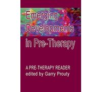 Emerging Developments in Pre-therapy: A Pre-Therapy Reader
