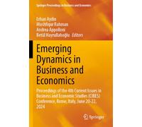 Emerging Dynamics in Business and Economics: Proceedings of the 4th Current Issues in Business and Economic Studies (CIBES) Conference, Rome, Italy, ... Proceedings in Business and Economics)
