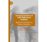 Emerging Dynamics of India-Afghanistan Relations: Regional Cooperation vs Global Geopolitics