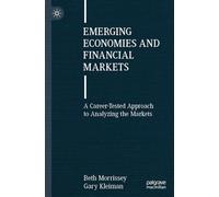 Emerging Economies and Financial Markets: A Career-Tested Approach to Analyzing the Markets