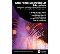 Emerging Electrospun Materials: Advanced Functionalized Nanofibers, Biopolymer Composites, and Functional Nanostructures (Emerging Materials and Technologies)