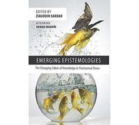 Emerging Epistemologies: The Changing Fabric of Knowledge in Postnormal Times