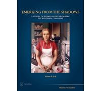 Emerging from the Shadows: 2: A Survey of Women Artists Working in California, 1860-1960