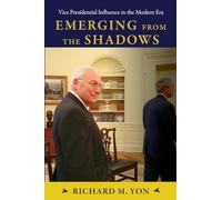Emerging from the Shadows: Vice Presidential Influence in the Modern Era (SUNY series on the Presidency: Contemporary Issues)