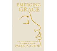 Emerging Grace: Big Dreams Blossom into a Powerful Vision