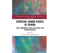 Emerging Human Rights Issues in Taiwan: Between an Oppressive Past and an Uncertain Technological Future (Routledge Studies in Contextual and Intercultural Perspectives on Human Rights)
