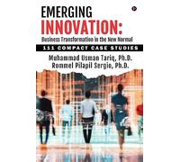 Emerging Innovation: Business Transformation in the New Normal : 111 Compact Case Studies