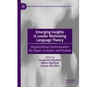 Emerging Insights in Leader Motivating Language Theory : Organizational Communication for Impact, Inclusion, and Purpose