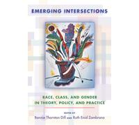 Emerging Intersections: Race, Class, and Gender in Theory, Policy, and Practice
