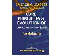 EMERGING LEADERS - CORE PRINCIPLES & EVOLUTION OF 'True Leaders Who Serve': Foundations (1)