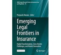 Emerging Legal Frontiers in Insurance: Digital Transformation, Cross-Border Challenges, and Market Innovation (AIDA Europe Research Series on Insurance Law and Regulation, 16)