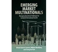 Emerging Market Multinationals: Managing Operational Challenges for Sustained International Growth