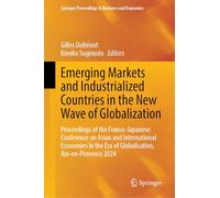 Emerging Markets and Industrialized Countries in the New Wave of Globalization: Proceedings of the Franco-Japanese Conference on Asian and ... Proceedings in Business and Economics)