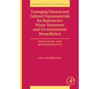 Emerging Natural and Tailored Nanomaterials for Radioactive Waste Treatment and Environmental Remediation: Principles and Methodologies: Volume 29 (Interface Science and Technology, Volume 29)