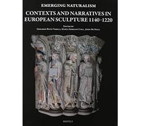 Emerging Naturalism: Contexts and Narratives in European Sculpture 1140-1220