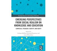 Emerging Perspectives from Social Realism on Knowledge and Education: Curricula, Pedagogy, Identity, and Equity (Routledge Research in the Sociology of Education)