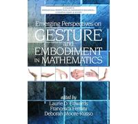 Emerging Perspectives on Gesture and Embodiment in Mathematics (Cognition, Equity & Society: International Perspectives)