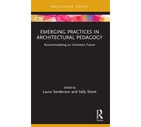 Emerging Practices in Architectural Pedagogy – Accommodating an Uncertain Future – Routledge