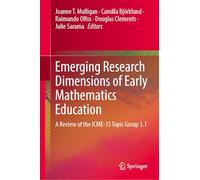 Emerging Research Dimensions of Early Mathematics Education: A review of the ICME-15 Topic Study Group (TSG)