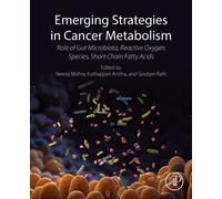 Emerging Strategies in Cancer Metabolism : Role of Gut Microbiota, Reactive Oxygen Species, and Short Chain Fatty Acids
