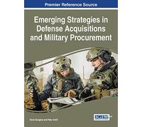 Emerging Strategies in Defense Acquisitions and Military Procurement (Advances in Public Policy and Administration)