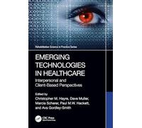 Emerging Technologies in Healthcare: Interpersonal and Client Based Perspectives (Rehabilitation Science in Practice Series)