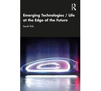 Emerging Technologies – Life at the Edge of the Future