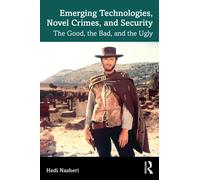 Emerging Technologies, Novel Crimes, and Security : The Good, the Bad, and the Ugly