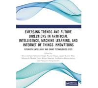 Emerging Trends and Future Directions in Artificial Intelligence, Machine Learning, and Internet of Things Innovations (Conference Proceedings Series on Futuristic Intelligent and Smart Technologies)
