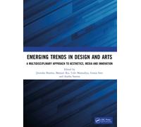 Emerging Trends in Design and Arts : A Multidisciplinary Approach to Aesthetics, Media and Innovation