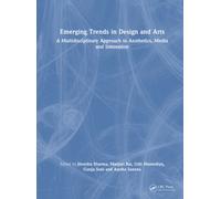 Emerging Trends in Design and Arts : A Multidisciplinary Approach to Aesthetics, Media and Innovation
