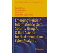 Emerging Trends in Information System Security Using AI & Data Science for Next-Generation Cyber Analytics (Information Systems Engineering and Management)