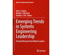 Emerging Trends in Systems Engineering Leadership: Practical Research from Women Leaders (Women in Engineering and Science)