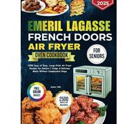 EMERIL LAGASSE FRENCH DOORS AIR FRYER OVEN COOKBOOK FOR SENIORS: 2500 Days of Easy, Large-Print Air Fryer Recipes for Seniors | Crispy & Delicious Meals Without Complicated Steps