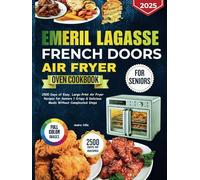 EMERIL LAGASSE FRENCH DOORS AIR FRYER OVEN COOKBOOK FOR SENIORS: 2500 Days of Easy, Large-Print Air Fryer Recipes for Seniors | Crispy & Delicious Meals Without Complicated Steps