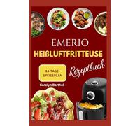Emerio Heißluftfritteuse Rezeptbuch: Leckere fettarme und proteinreiche Diätrezepte und Ernährungsplan für Diabetes und zur Gewichtsabnahme