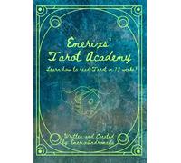 Emerixs' Tarot Academy: Learn to Read Tarot in 12 weeks! (Tarot By Emerix)