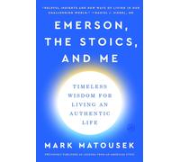 Emerson, the Stoics, and Me : Timeless Wisdom for Living an Authentic Life