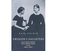 Emerson's Daughters: Ellen Tucker Emerson, Edith Emerson Forbes, and Their Family Legacy