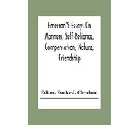Emerson'S Essays On Manners, Self-Reliance, Compensation, Nature, Friendship