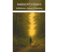 EMERSON'S ESSAYS on Self-Reliance, Nature and Friendship: - in Plain English with Modern Reflections