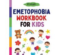 Emetophobia Workbook for kids: A CBT and ERP-Informed Workbook for Helping Children Overcome the Fear of Vomiting