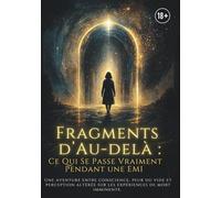 EMI : Fragments d’Au-delà, Ce Qui Se Passe Vraiment Pendant une expérience de mort imminente.: Un roman entre conscience, IA et perception altérée - ... que révèle une expérience de mort imminente.
