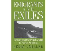 Emigrants and Exiles: Ireland and the Irish Exodus to North America (Oxford Paperbacks)
