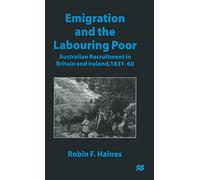 Emigration and the Labouring Poor: Australian Recruitment in Britain and Ireland, 1831-60