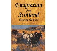 Emigration from Scotland between the wars: Opportunity or Exile?: 32 (Studies in Imperialism)